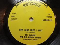 ladda ner album Ray Anthony And The Mighty Shades - How Long Must I Wait