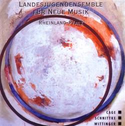 télécharger l'album Landesjugendensemble Für Neue Musik RheinlandPfalz, John Cage, Alfred Schnittke, Róbert Wittinger - Landesjugendensemble Für Neue Musik Rheinland Pfalz