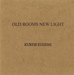 baixar álbum Kurtis Eugene - Old Rooms New Light