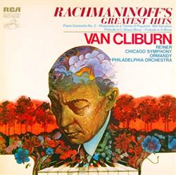 ouvir online Sergei Vasilyevich Rachmaninoff Van Cliburn With Fritz Reiner, Chicago Symphony Eugene Ormandy, The Philadelphia Orchestra - Rachmaninoffs Greatest Hits