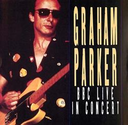 Album herunterladen Graham Parker - BBC Live In Concert