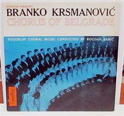Download Branko Krsmanović Chorus Of Belgrade, Bogdan Babić - Yugoslav Choral Music