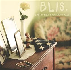 Blis - Starting Fires In My Parents House