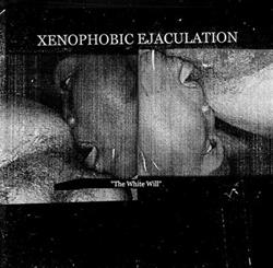 ascolta in linea Xenophobic Ejaculation - The White Will