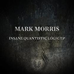 lytte på nettet Mark Morris - Insane Quantistic Logic