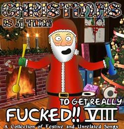 Album herunterladen Various - Christmas Is A Time To Get Really Fucked VIII