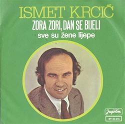 Download Ismet Krcić - Zora Zori Dan Se Bijeli Sve Su Žene Lijepe