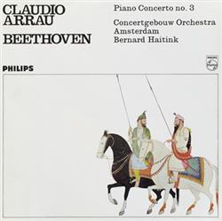 Download Claudio Arrau, Beethoven, Concertgebouw Orchestra Amsterdam, Bernard Haitink - Piano Concerto No 3