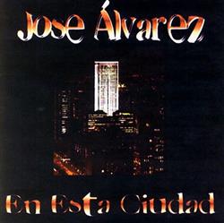 descargar álbum Jose Álvarez - En Ésta Ciudad