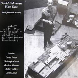 Download David Behrman - Wave Train Music From 1959 To 1968