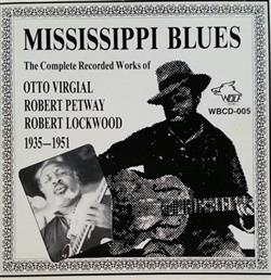 Download Otto Virgial, Robert Petway, Robert Lockwood - Mississippi Blues The Complete Recorded Works Of Otto Virgial Robert Petway Robert Lockwood 1935 1951