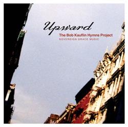 Download The Bob Kauflin Hymns Project - Upward