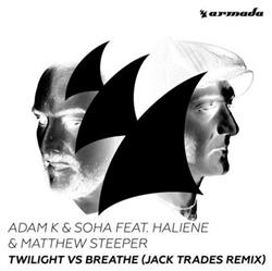 écouter en ligne Adam K & Soha feat Haliene & Matthew Steeper - Twilight vs Breathe Jack Trades Remix