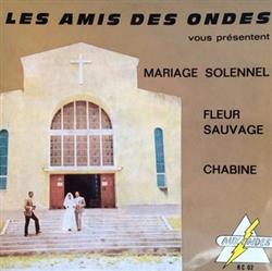 lytte på nettet Les Amis Des Ondes - Mariage Solennel Fleur Sauvage Chabine
