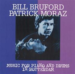 lataa albumi Bill Bruford, Patrick Moraz - Music For Piano And Drums In Rotterdam