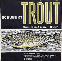 écouter en ligne Schubert Frank Glazer With Members Of The Fine Arts Quartet With Harold Siegel - Trout Quintet In A Major D 667