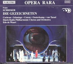 Download Franz Schreker Cochran, Schmiege, Cowen, Oosterkamp, Van Tassel, Dutch Radio Philharmonic Chorus And Orchestra, Edo de Waart - Die Gezeichneten Opera In 3 Acts